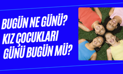 Bugün ne günü? Kız Çocukları Günü bugün mü?