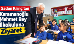 Sadun Kılınç’tan Karamanoğlu Mehmet Bey İlkokuluna Ziyaret