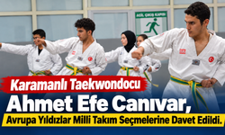 Karamanlı Taekwondocu Ahmet Efe Canıvar, Avrupa Yıldızlar Milli Takım Seçmelerine Davet Edildi