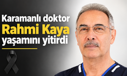 Karamanlı doktor Rahmi Kaya yaşamını yitirdi
