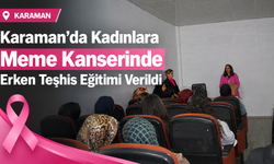 Karaman’da Kadınlara Meme Kanserinde Erken Teşhis Eğitimi Verildi