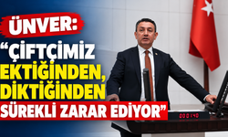 Ünver: “Çiftçimiz ektiğinden, diktiğinden sürekli zarar ediyor”
