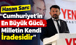 Hasan Sarı: “Cumhuriyet’in En Büyük Gücü, Milletin Kendi İradesidir”