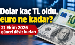 Dolar kaç TL oldu, euro ne kadar? 21 Ekim 2026 güncel döviz kurları
