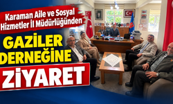 Karaman Aile ve Sosyal Hizmetler İl Müdürlüğünden Gaziler Derneğine ziyaret