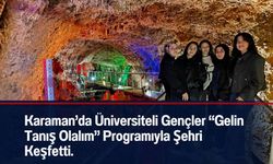 Karaman’da Yurt Öğrencileri “Gelin Tanış Olalım” Programıyla Şehri Keşfetti