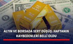 Altın ve borsada sert düşüş: Haftanın kaybedenleri belli oldu