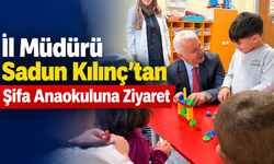 İl Müdürü Sadun Kılınç’tan Şifa Anaokuluna Ziyaret