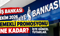 İş Bankası Ekim 2026 emekli promosyonu ne kadar? İşte güncel tutarlar