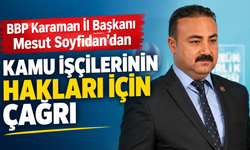 BBP Karaman İl Başkanı Mesut Soyfidan’dan Kamu İşçilerinin Hakları İçin Çağrı