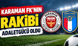 Karaman FK’nın rakibi Adaletgücü oldu