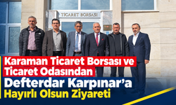 Karaman Ticaret Borsası ve Ticaret Odasından Defterdar Karpınar’a Hayırlı Olsun Ziyareti