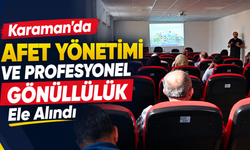 Karaman’da Afet Yönetimi ve Profesyonel Gönüllülük Ele Alındı