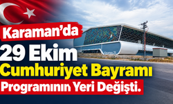 Karaman’da 29 Ekim Cumhuriyet Bayramı Programının Yeri Değişti