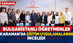 Bulgaristanlı öğretmenler Karaman’da eğitim uygulamalarını inceledi
