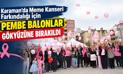 Karaman’da Meme Kanseri Farkındalığı İçin Pembe Balonlar Gökyüzüne Bırakıldı