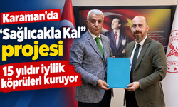 Karaman’da “Sağlıcakla Kal” projesi 15 yıldır iyilik köprüleri kuruyor