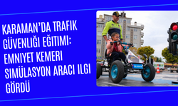 Karaman’da trafik güvenliği eğitimi: Emniyet kemeri simülasyon aracı ilgi gördü