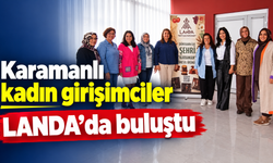 Karamanlı kadın girişimciler LANDA’da buluştu