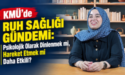 KMÜ’de Ruh Sağlığı Gündemi: Psikolojik Olarak Dinlenmek mi, Hareket Etmek mi Daha Etkili?