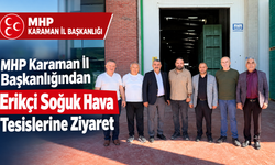 MHP Karaman İl Başkanlığından Erikçi Soğuk Hava Tesislerine Ziyaret