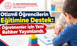 Otizmli Öğrencilerin Eğitimine Destek: Öğretmenler İçin Yeni Rehber Yayımlandı