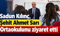 Sadun Kılınç, Şehit Ahmet Sarı Ortaokulunu ziyaret etti