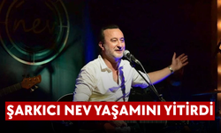Şarkıcı Nev yaşamını yitirdi