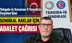Tekgıda-İş Karaman İl Temsilcisi Soydan’dan Sendikal Haklar İçin Adalet Çağrısı
