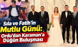 Sıla ve Fatih’in Mutlu Günü: Ordu’dan Karaman’a Düğün Buluşması