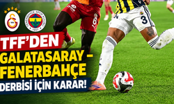 TFF’den Galatasaray – Fenerbahçe derbisi için karar!
