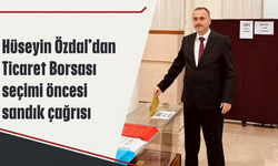 Hüseyin Özdal’dan Ticaret Borsası seçimi öncesi sandık çağrısı
