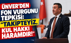 Ünver’den fon vurgunu tepkisi: “Takipteyiz, kul hakkı haramdır!”