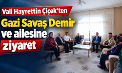 Vali Hayrettin Çiçek’ten Gazi Savaş Demir ve ailesine ziyaret