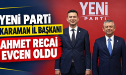 Yeni Parti Karaman İl Başkanı Ahmet Recai Evcen oldu