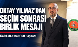 Karaman Barosu Başkanı Oktay Yılmaz’dan Seçim Sonrası Birlik Mesajı