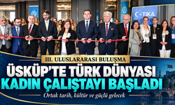 ÜSKÜP’TE TÜRK DÜNYASI KADIN ÇALIŞTAYI BAŞLADI! ORTAK TARİH, KÜLTÜR VE GÜÇLÜ GELECEK BULUŞMASI