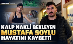 Kalp nakli bekleyen Mustafa Soylu hayatını kaybetti