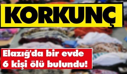 Elazığ'da bir evde 6 kişi ölü bulundu
