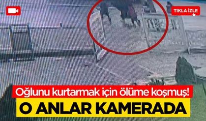 Oğlunu kurtarmak için ölüme koşmuş