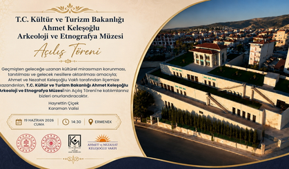 ERMENEK’E YENİ KÜLTÜR YUVASI: AHMET KELEŞOĞLU ARKEOLOJİ VE ETNOGRAFYA MÜZESİ AÇILIYOR