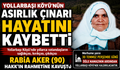 Yollarbaşı Köyü’nün Asırlık Çınarı Rabia Aker Hayatını Kaybetti