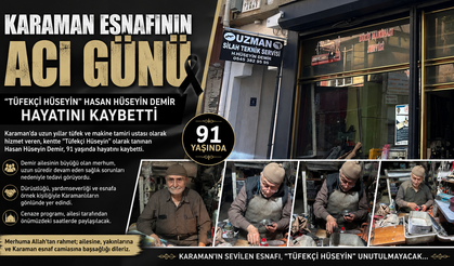 KARAMAN ESNAFININ ACI GÜNÜ: HASAN HÜSEYİN DEMİR HAYATINI KAYBETTİ