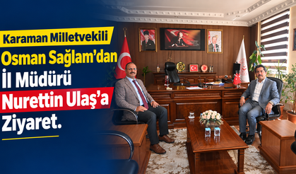 Karaman Milletvekili Osman Sağlam’dan İl Müdürü Nurettin Ulaş’a Ziyaret