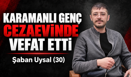Karamanlı Genç Cezaevinde Hayatını Kaybetti
