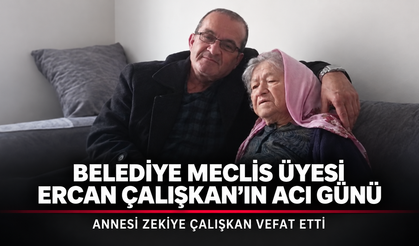 Belediye Meclis Üyesi Ercan Çalışkan’ın Acı Günü