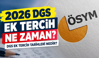 2026 DGS ek tercih ne zaman? DGS ek tercih tarihleri nedir?