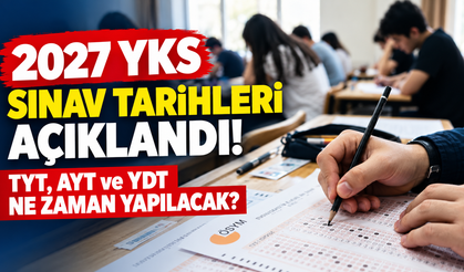 2027 YKS Sınav Tarihleri Açıklandı! TYT, AYT ve YDT Ne Zaman Yapılacak?