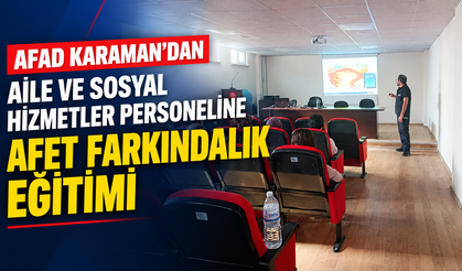 AFAD Karaman’dan Aile ve Sosyal Hizmetler Personeline Afet Farkındalık Eğitimi