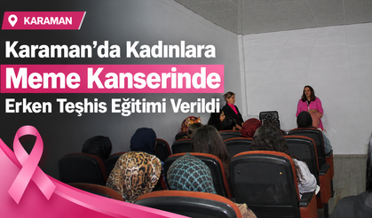 Karaman’da Kadınlara Meme Kanserinde Erken Teşhis Eğitimi Verildi